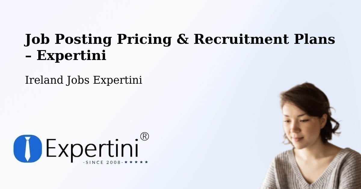 Job Posting Pricing & Recruitment Plans – Ballyboden - Ballyboden, Ireland Jobs Expertini